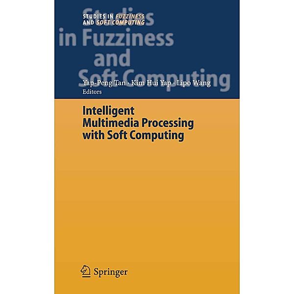 Intelligent Multimedia Processing with Soft Computing / Studies in Fuzziness and Soft Computing Bd.168