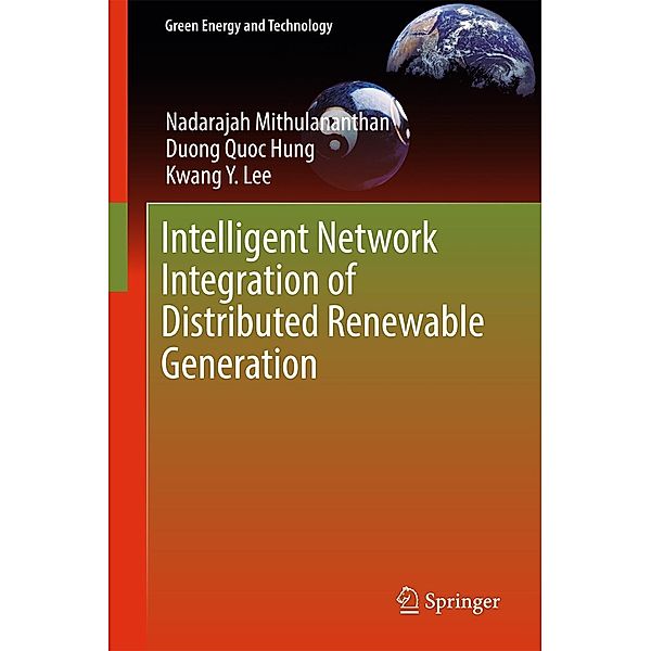 Intelligent Network Integration of Distributed Renewable Generation / Green Energy and Technology, Nadarajah Mithulananthan, Duong Quoc Hung, Kwang Y. Lee