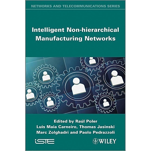 Intelligent Non-hierarchical Manufacturing Networks, Luis Maia Carneiro, Thomas Jasinski, Marc Zolghadri, Paolo Pedrazzoli