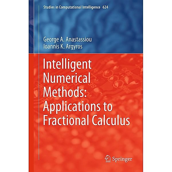 Intelligent Numerical Methods: Applications to Fractional Calculus / Studies in Computational Intelligence Bd.624, George A. Anastassiou, Ioannis K. Argyros