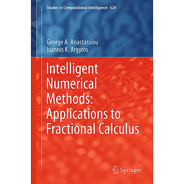 Intelligent Numerical Methods: Applications to Fractional Calculus, George A. Anastassiou, Ioannis K. Argyros