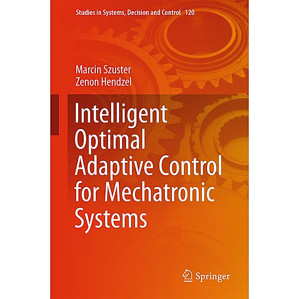 Intelligent Optimal Adaptive Control for Mechatronic Systems, Marcin Szuster, Zenon Hendzel