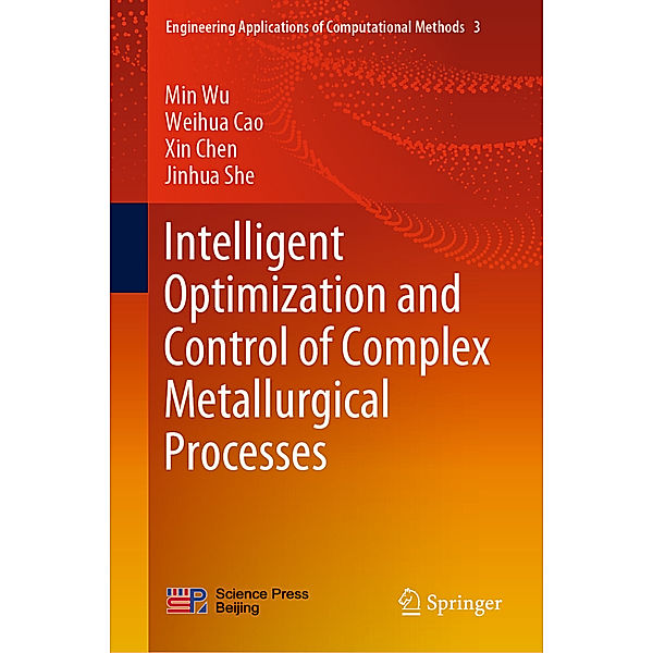 Intelligent Optimization and Control of Complex Metallurgical Processes, Min Wu, Weihua Cao, Xin Chen, Jin-Hua She