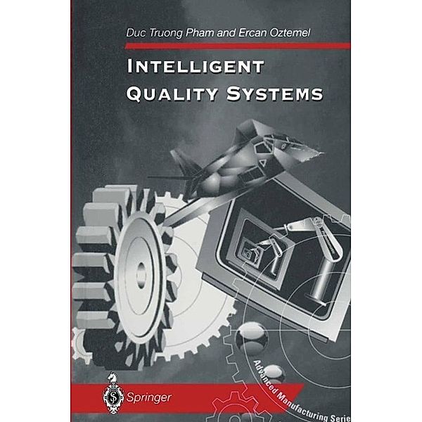 Intelligent Quality Systems / Advanced Manufacturing, Duc T. Pham, Ercan Oztemel