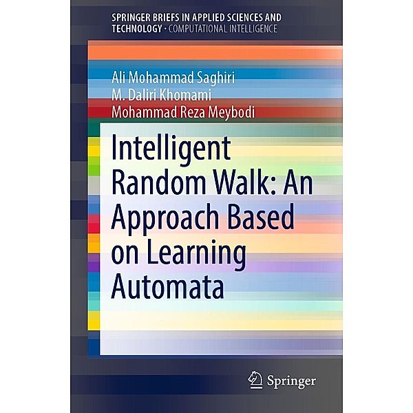 Intelligent Random Walk: An Approach Based on Learning Automata / SpringerBriefs in Applied Sciences and Technology, Ali Mohammad Saghiri, M. Daliri Khomami, Mohammad Reza Meybodi