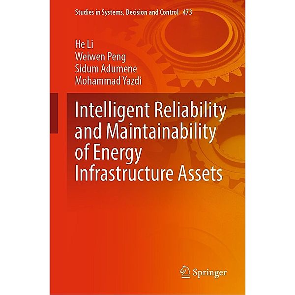 Intelligent Reliability and Maintainability of Energy Infrastructure Assets / Studies in Systems, Decision and Control Bd.473, He Li, Weiwen Peng, Sidum Adumene, Mohammad Yazdi