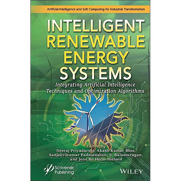 Intelligent Renewable Energy Systems, Neeraj Priyadarshi, Akash Kumar Bhoi, Sanjeevikumar Padmanaban, S. Balamurugan, Jens Bo Holm-Nielson