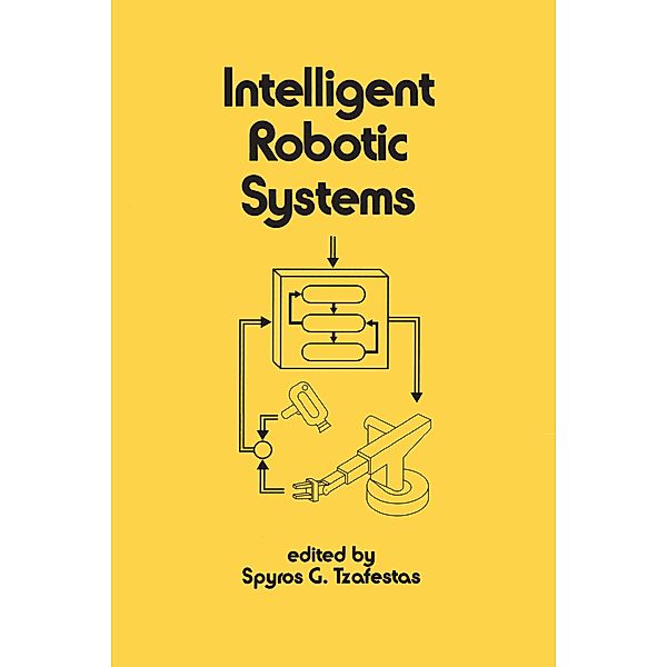 Intelligent Robotic Systems, Spyros G. Tzafestas