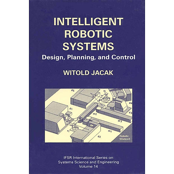 Intelligent Robotic Systems, Witold Jacak