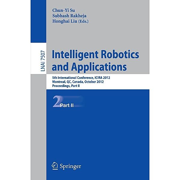 Intelligent Robotics and Applications / Lecture Notes in Computer Science Bd.7507