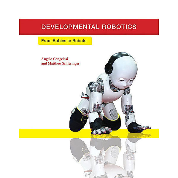 Intelligent Robotics and Autonomous Agents series / Developmental Robotics, Angelo Cangelosi, Matthew Schlesinger