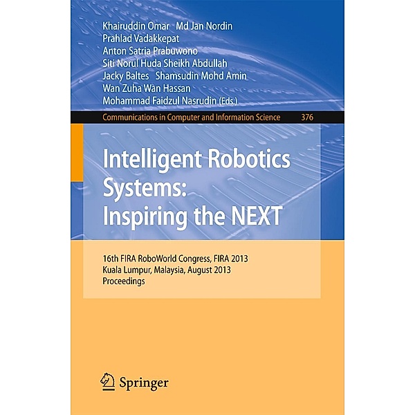 Intelligent Robotics Systems: Inspiring the NEXT / Communications in Computer and Information Science Bd.376