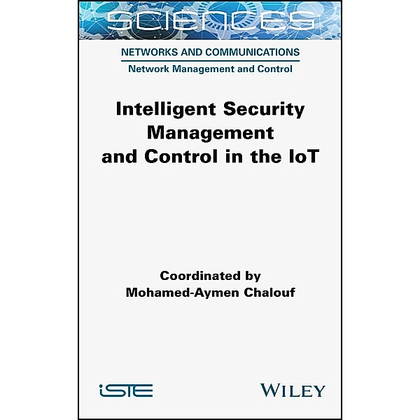 Intelligent Security Management and Control in the IoT, Mohamed-Aymen Chalouf