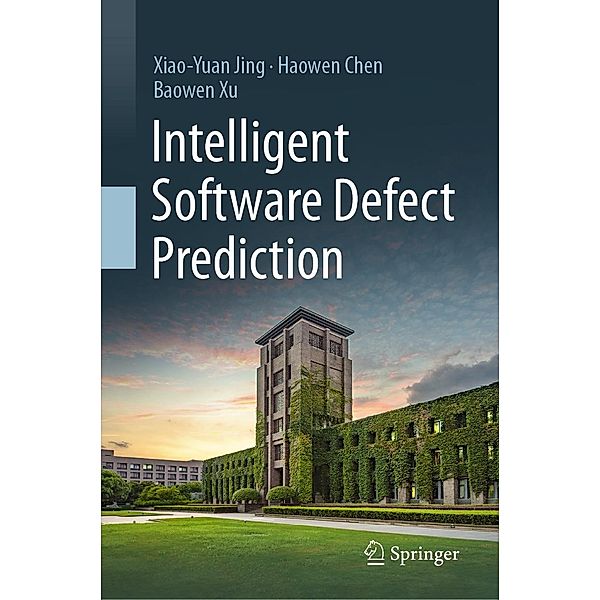 Intelligent Software Defect Prediction, Xiao-Yuan Jing, Haowen Chen, Baowen Xu