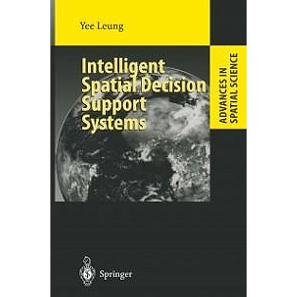 Intelligent Spatial Decision Support Systems / Advances in Spatial Science, Yee Leung