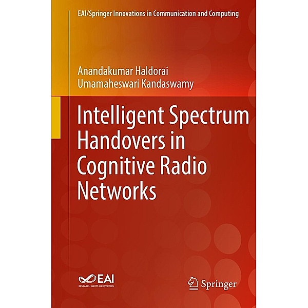 Intelligent Spectrum Handovers in Cognitive Radio Networks / EAI/Springer Innovations in Communication and Computing, Anandakumar Haldorai, Umamaheswari Kandaswamy
