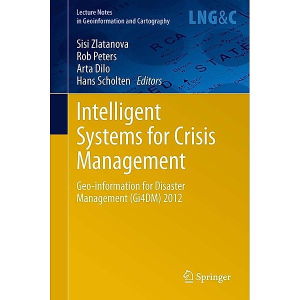 Intelligent Systems for Crisis Management / Lecture Notes in Geoinformation and Cartography