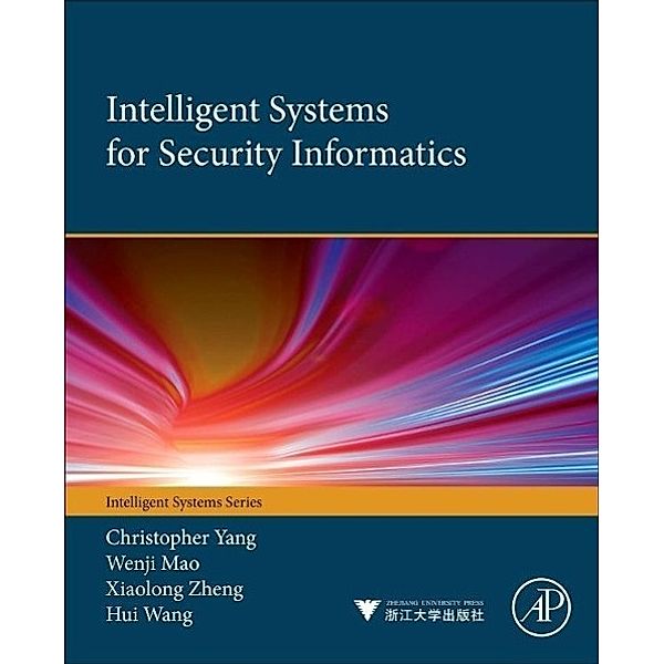 Intelligent Systems for Security Informatics, Christopher C. Yang, Wenji Mao, Xiaolong Zheng, Hui Wang