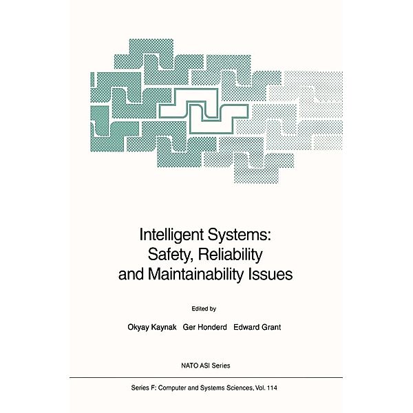 Intelligent Systems: Safety, Reliability and Maintainability Issues / NATO ASI Subseries F: Bd.114