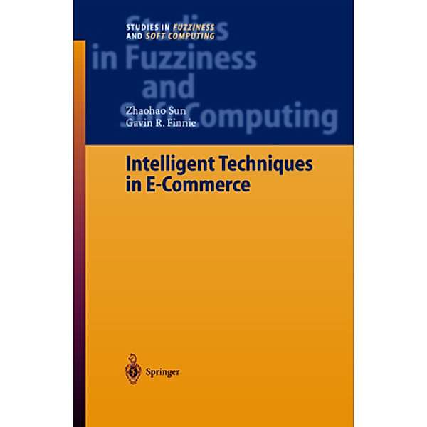 Intelligent Techniques in E-Commerce, Zhaohao Sun, Gavin R. Finnie