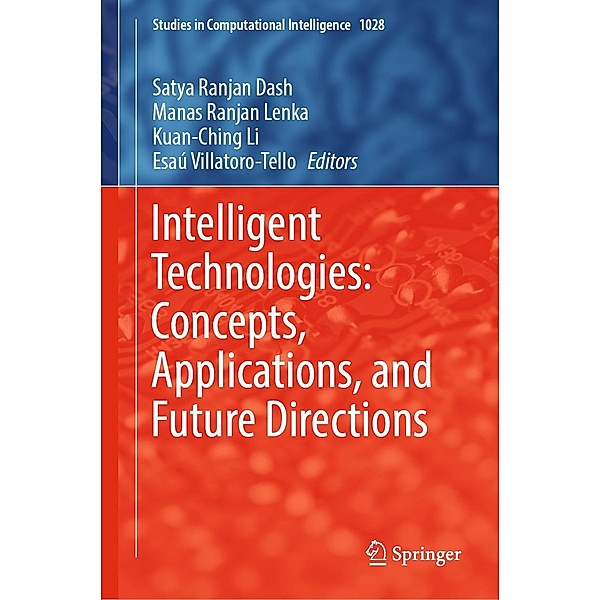Intelligent Technologies: Concepts, Applications, and Future Directions / Studies in Computational Intelligence Bd.1028