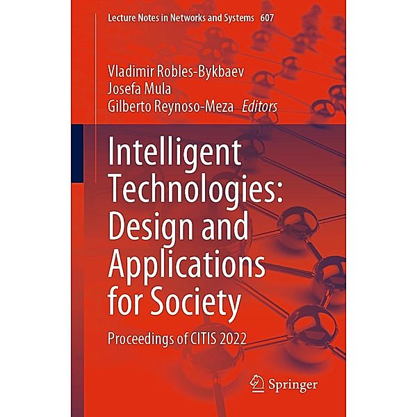 Intelligent Technologies: Design and Applications for Society / Lecture Notes in Networks and Systems Bd.607