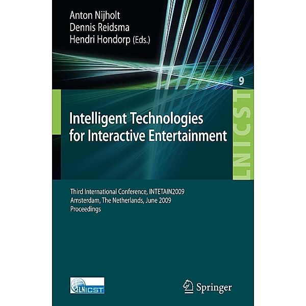 Intelligent Technologies for Interactive Entertainment / Lecture Notes of the Institute for Computer Sciences, Social Informatics and Telecommunications Engineering Bd.9, Anton Nijholt