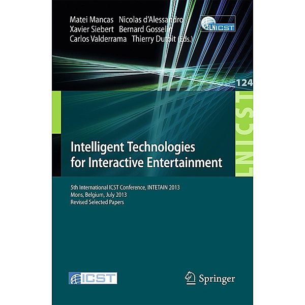 Intelligent Technologies for Interactive Entertainment / Lecture Notes of the Institute for Computer Sciences, Social Informatics and Telecommunications Engineering Bd.124