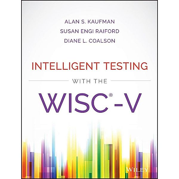 Intelligent Testing with the WISC-V, Alan S. Kaufman, Susan Engi Raiford, Diane L. Coalson