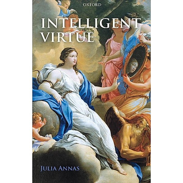 Intelligent Virtue, Julia Annas