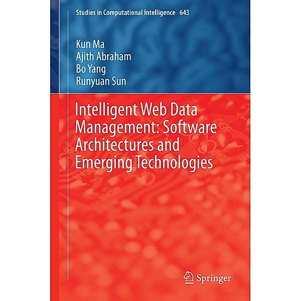 Intelligent Web Data Management: Software Architectures and Emerging Technologies / Studies in Computational Intelligence Bd.643, Kun Ma, Ajith Abraham, Bo Yang, Runyuan Sun