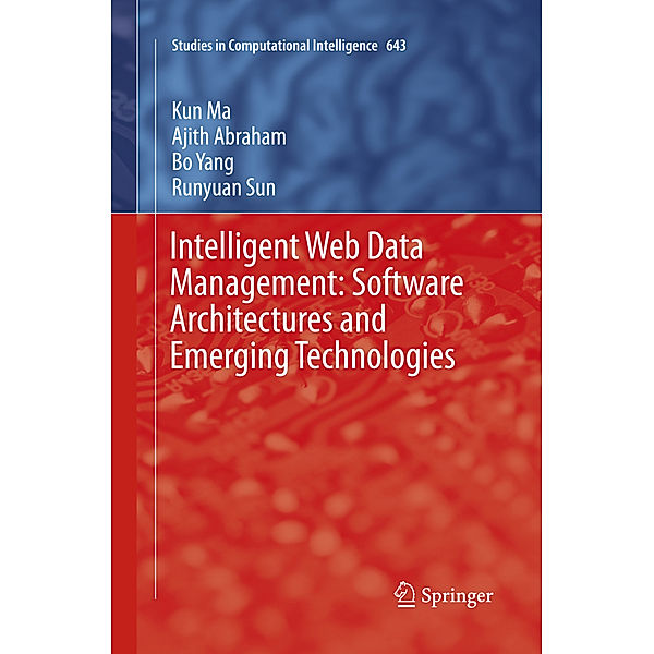 Intelligent Web Data Management: Software Architectures and Emerging Technologies, Kun Ma, Ajith Abraham, Bo Yang, Runyuan Sun