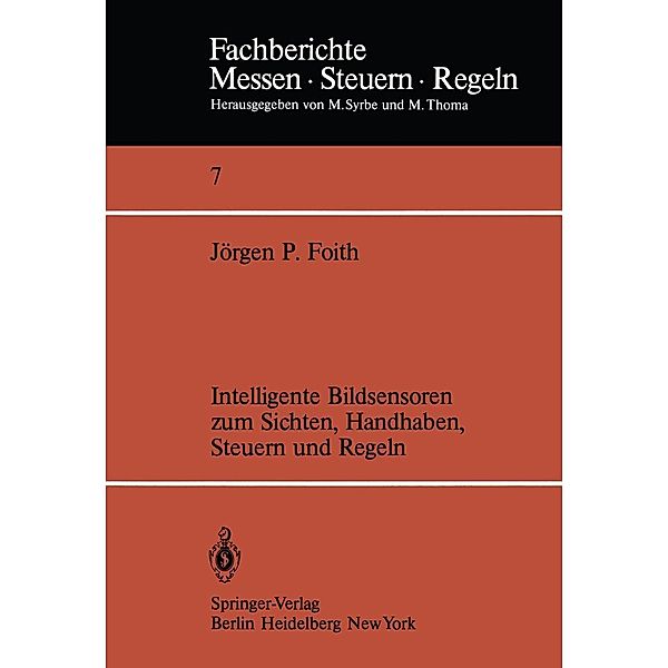 Intelligente Bildsensoren zum Sichten, Handhaben, Steuern und Regeln / Fachberichte Messen - Steuern - Regeln Bd.7, J. P. Foith