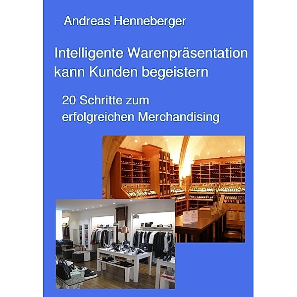 Intelligente Warenpräsentation kann Kunden begeistern, Andreas Henneberger