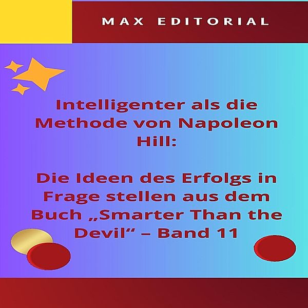 Intelligenter als die Methode von Napoleon Hill: Die Ideen des Erfolgs in Frage stellen aus dem Buch Smarter Than the Devil - Band 11 / NAPOLEON HILL - SMARTER ALS METHODE Bd.1, Max Editorial