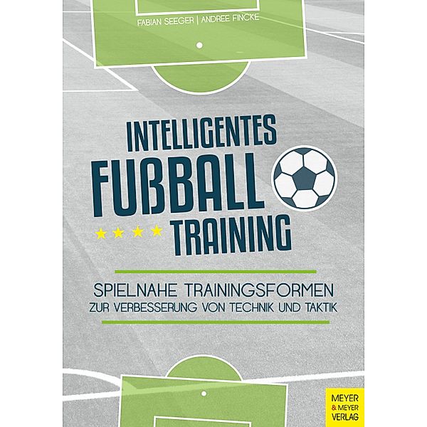 Intelligentes Fussballtraining, Fabian Seeger, Andree Fincke