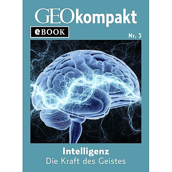 Intelligenz: Die Kraft des Geistes (GEOkompakt eBook) / GEOkompakt eBook