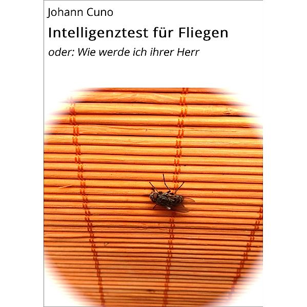 Intelligenztest für Fliegen, Fritz G. Cuno