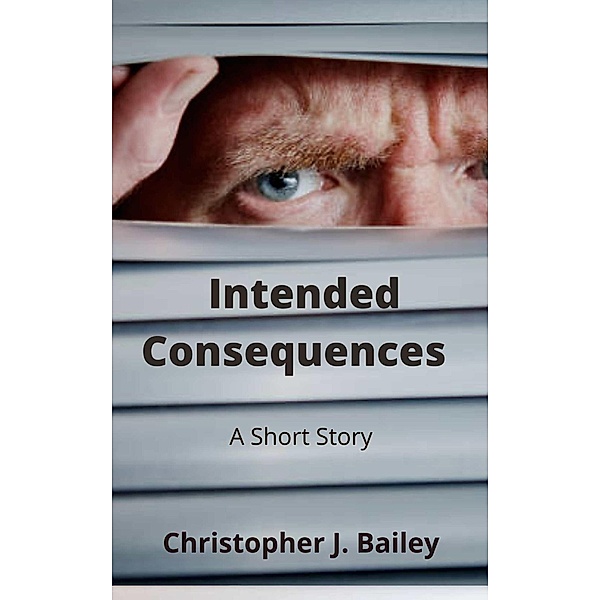 Intended Consequences, Christopher J. Bailey
