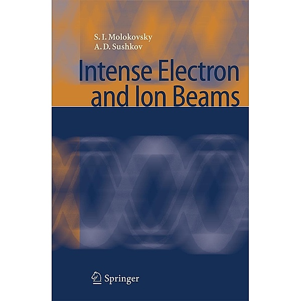 Intense Electron and Ion Beams, Sergey Ivanovich Molokovsky, Aleksandr Danilovich Sushkov
