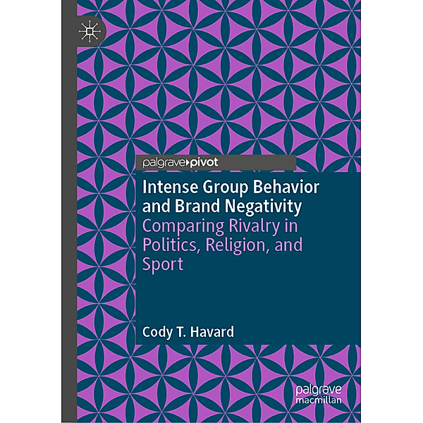 Intense Group Behavior and Brand Negativity, Cody T. Havard