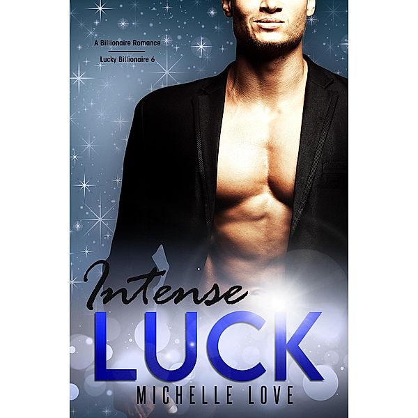 Intense Luck: A Billionaire Romance (Lucky Billionaire, #6) / Lucky Billionaire, Michelle Love