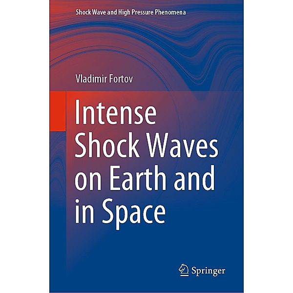 Intense Shock Waves on Earth and in Space / Shock Wave and High Pressure Phenomena, Vladimir Fortov