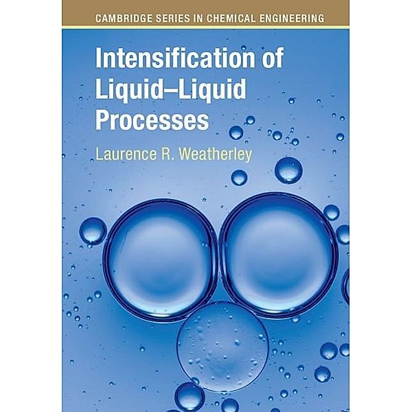 Intensification of Liquid-Liquid Processes / Cambridge Series in Chemical Engineering, Laurence R. Weatherley