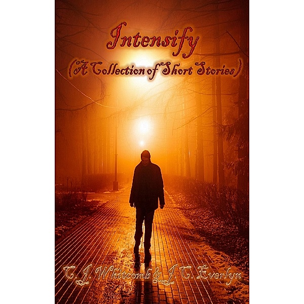 Intensify (A Collection of Short Stories), J. C. Everlyn, C. J. Whitcomb
