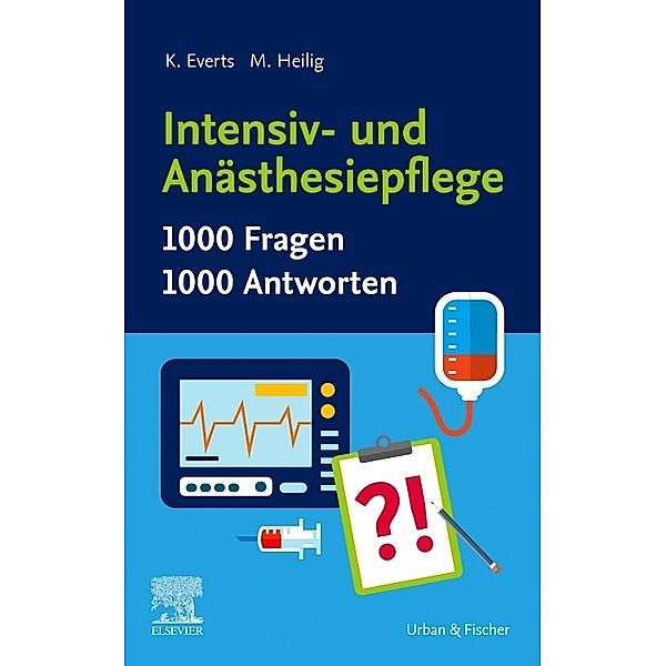 Intensiv- und Anästhesiepflege. 1000 Fragen, 1000 Antworten, Katharina Everts, Maren Heilig