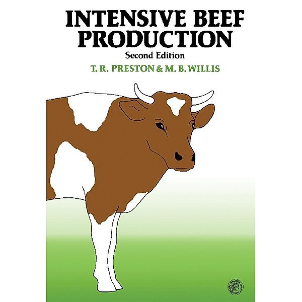 Intensive Beef Production, T. R. Preston, M. B. Willis