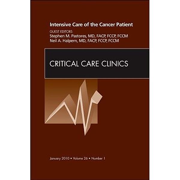 Intensive Care of the Cancer Patient, An Issue of Critical Care Clinics, Stephen M. Pastores, Neil Halpern, Neil A. Halpern