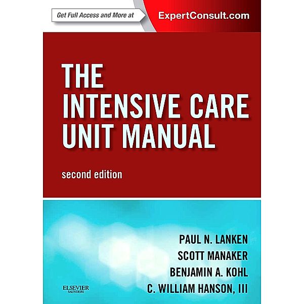 Intensive Care Unit Manual E-Book, Paul N. Lanken, Scott Manaker, Benjamin A. Kohl, C. William Hanson