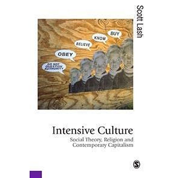 Intensive Culture / Published in association with Theory, Culture & Society, Scott M Lash